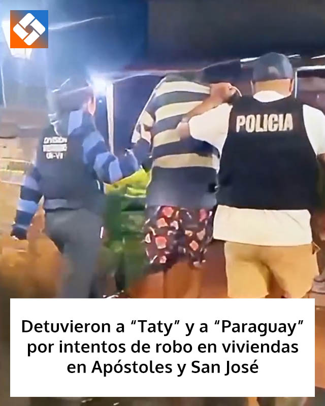 Detuvieron a “Taty” y a “Paraguay” por intentos de robo en viviendas en Apóstoles y San José