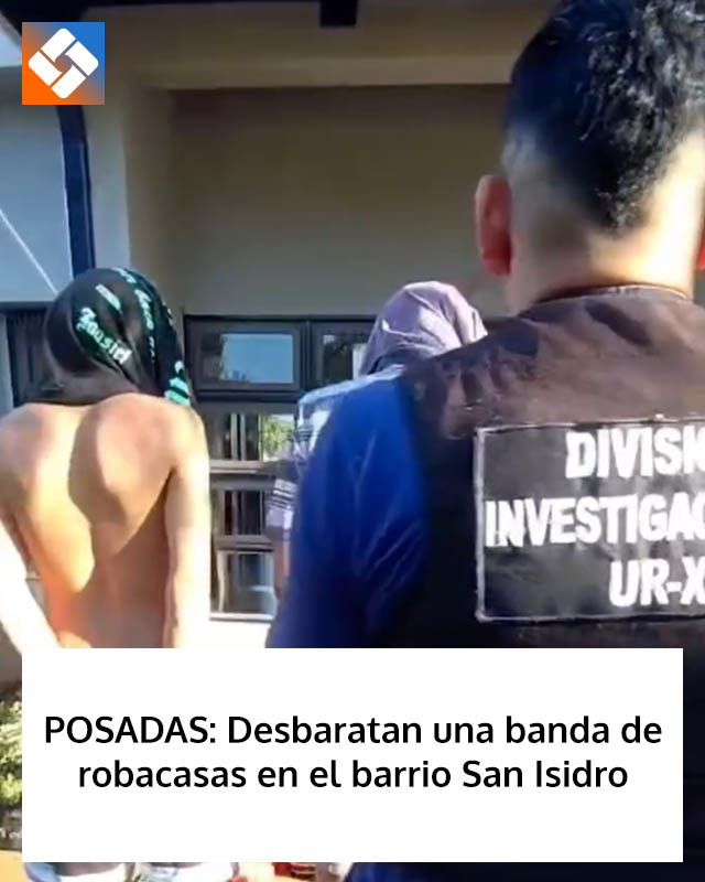POSADAS: Desbaratan una banda de robacasas en el barrio San Isidro