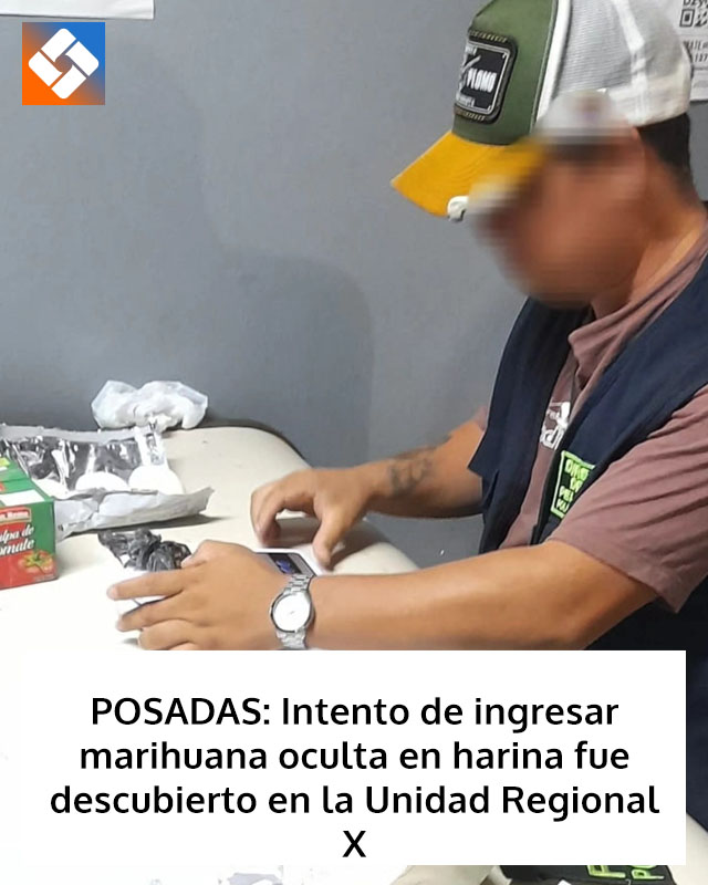 POSADAS: Intento de ingresar marihuana oculta en harina fue descubierto en la Unidad Regional X