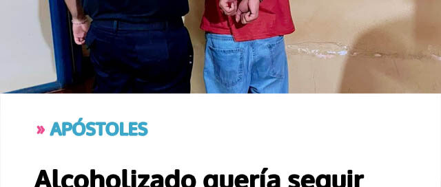 Alcoholizado quería seguir festejando la Navidad y su familia lo denunció en Apóstoles