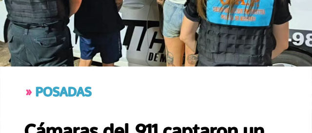 POSADAS: Cámaras del 911 captaron un acto de vandalismo y la Policía detuvo a una pareja en pleno operativo