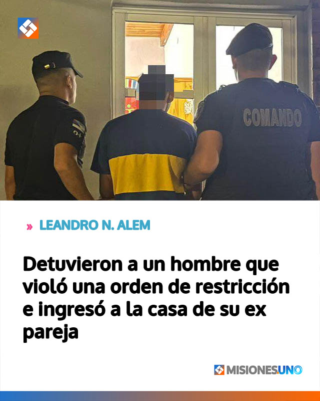 Detuvieron a un hombre que violó una orden de restricción e ingresó a la casa de su ex pareja